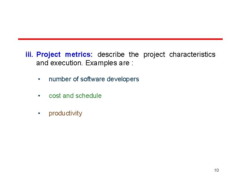 iii. Project metrics: describe the project characteristics and execution. Examples are : • number