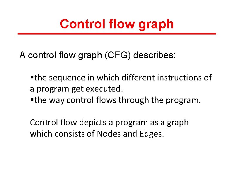 Control flow graph A control flow graph (CFG) describes: §the sequence in which different