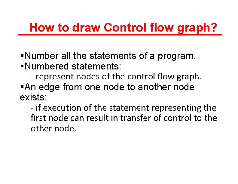 How to draw Control flow graph? §Number all the statements of a program. §Numbered