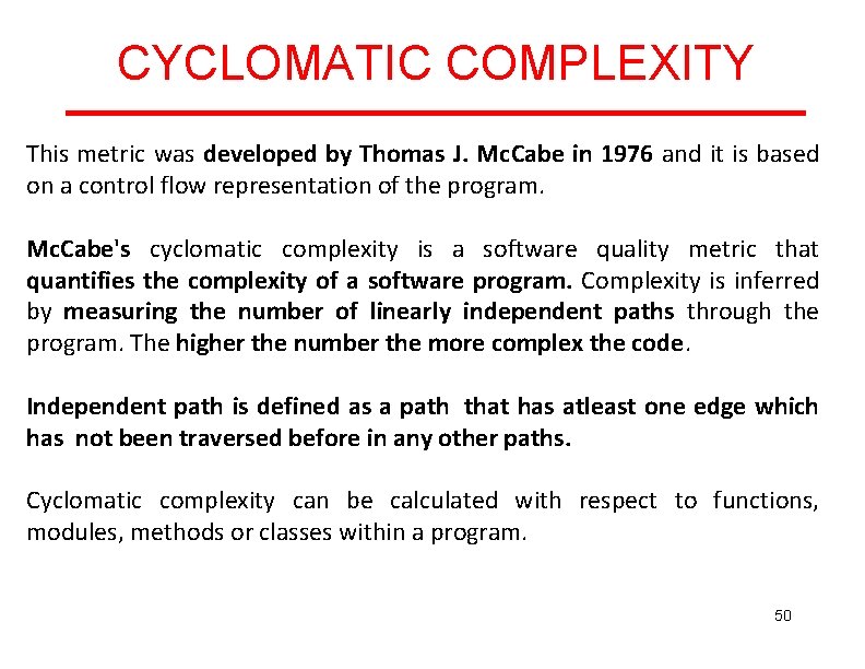 CYCLOMATIC COMPLEXITY This metric was developed by Thomas J. Mc. Cabe in 1976 and