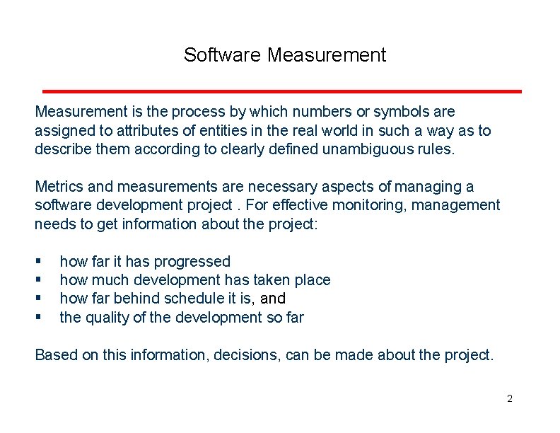 Software Measurement is the process by which numbers or symbols are assigned to attributes