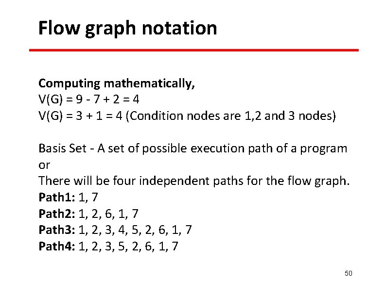 Flow graph notation Computing mathematically, V(G) = 9 - 7 + 2 = 4