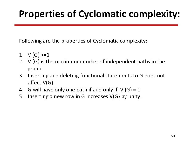 Properties of Cyclomatic complexity: Following are the properties of Cyclomatic complexity: 1. V (G)