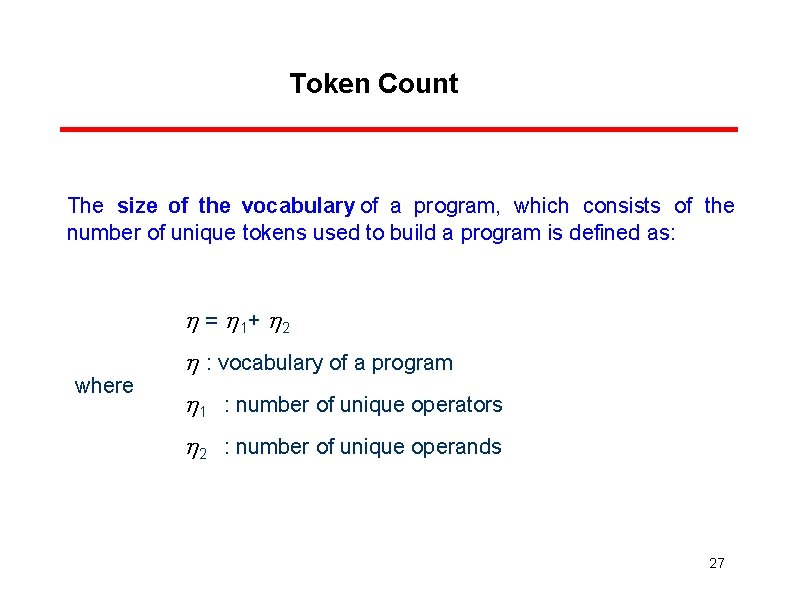 Token Count The size of the vocabulary of a program, which consists of the