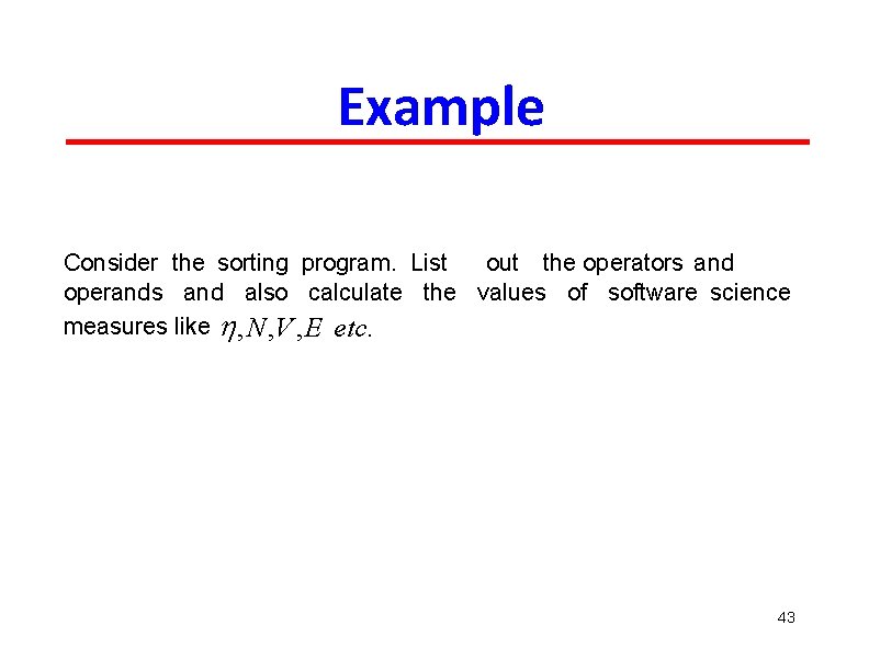 Example Consider the sorting program. List out the operators and operands and also calculate