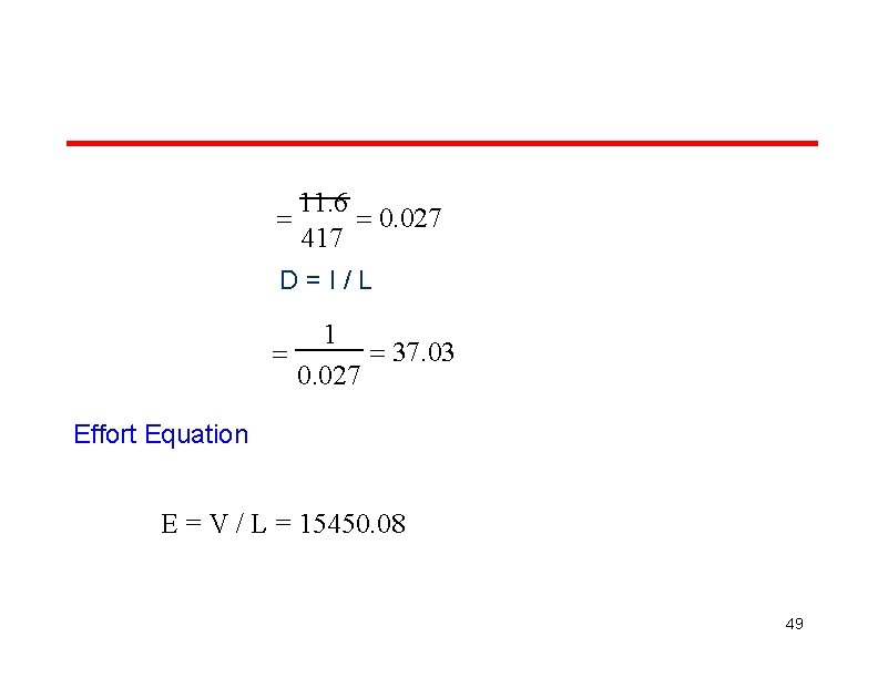 11. 6 0. 027 417 D=I/L 1 37. 03 0. 027 Effort Equation E