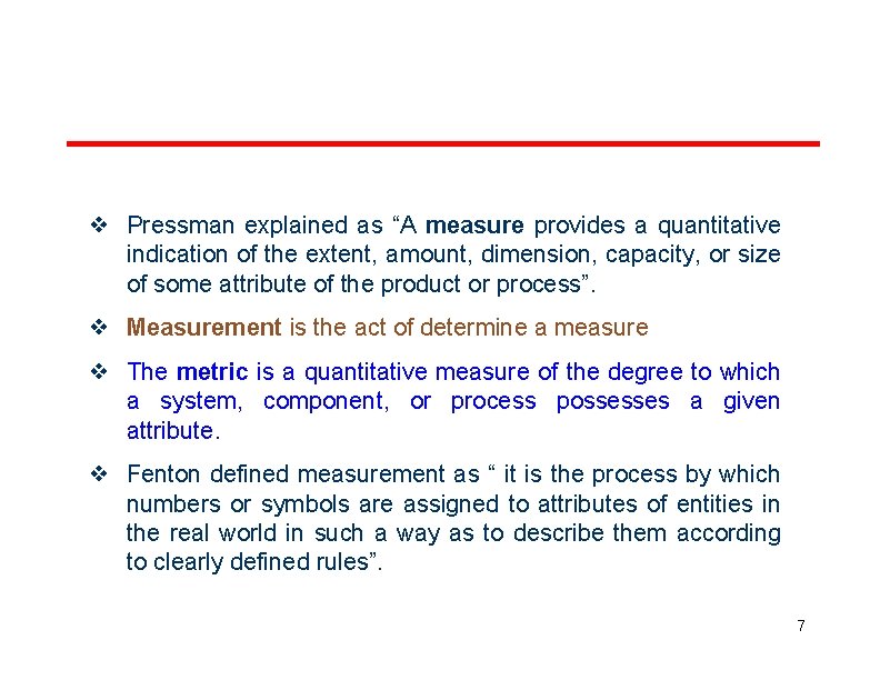 ❖ Pressman explained as “A measure provides a quantitative indication of the extent, amount,