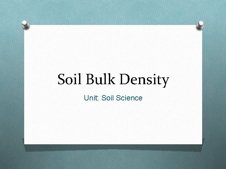 Soil Bulk Density Unit: Soil Science 