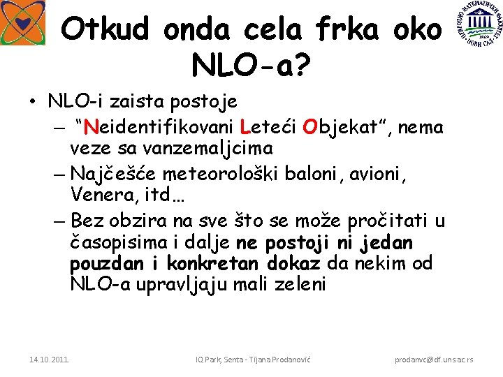 Otkud onda cela frka oko NLO-a? • NLO-i zaista postoje – “Neidentifikovani Leteći Objekat”,