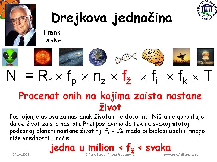 Drejkova jednačina Frank Drake N = R * f p nz fž f i