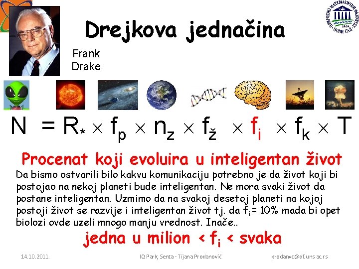 Drejkova jednačina Frank Drake N = R * f p nz f ž fi