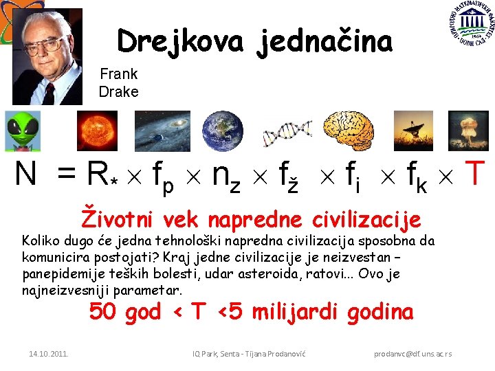 Drejkova jednačina Frank Drake N = R * f p nz f ž f