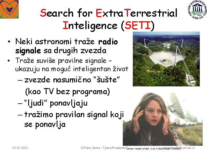 Search for Extra. Terrestrial Inteligence (SETI) • Neki astronomi traže radio signale sa drugih