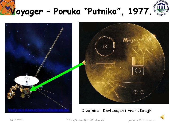 Voyager – Poruka “Putnika”, 1977. http: //voyager. jpl. nasa. gov/spacecraft/sceneearth. html 14. 10. 2011.