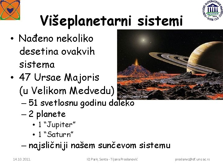 Višeplanetarni sistemi • Nađeno nekoliko desetina ovakvih sistema • 47 Ursae Majoris (u Velikom