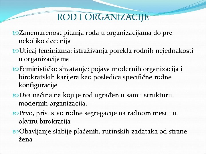 ROD I ORGANIZACIJE Zanemarenost pitanja roda u organizacijama do pre nekoliko decenija Uticaj feminizma: