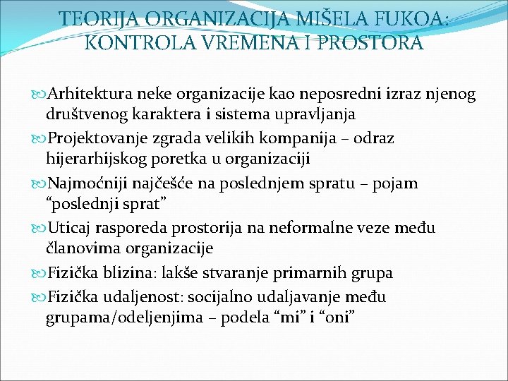 TEORIJA ORGANIZACIJA MIŠELA FUKOA: KONTROLA VREMENA I PROSTORA Arhitektura neke organizacije kao neposredni izraz