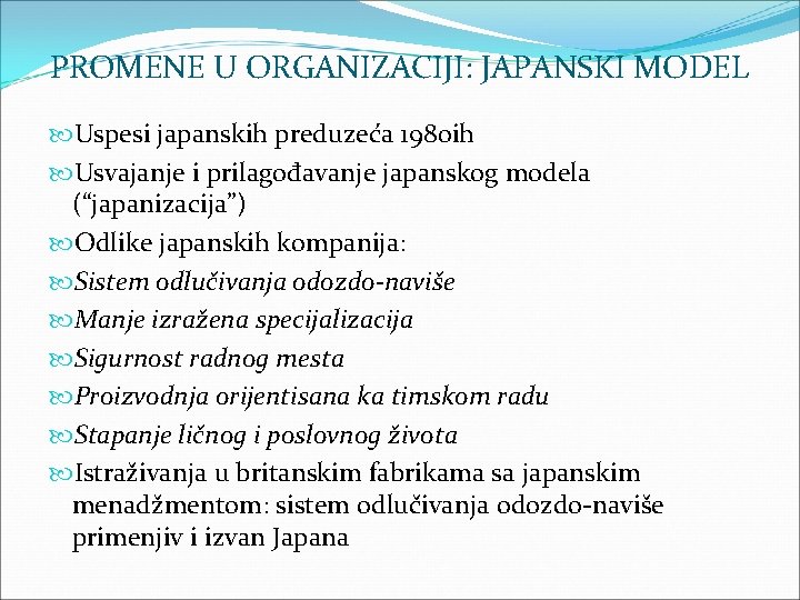 PROMENE U ORGANIZACIJI: JAPANSKI MODEL Uspesi japanskih preduzeća 1980 ih Usvajanje i prilagođavanje japanskog
