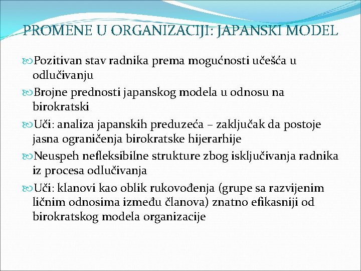 PROMENE U ORGANIZACIJI: JAPANSKI MODEL Pozitivan stav radnika prema mogućnosti učešća u odlučivanju Brojne