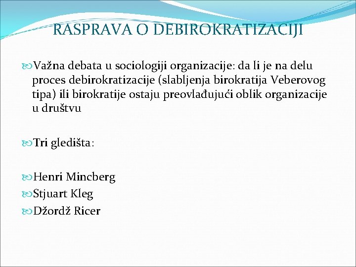 RASPRAVA O DEBIROKRATIZACIJI Važna debata u sociologiji organizacije: da li je na delu proces