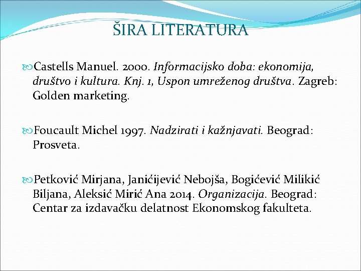 ŠIRA LITERATURA Castells Manuel. 2000. Informacijsko doba: ekonomija, društvo i kultura. Knj. 1, Uspon