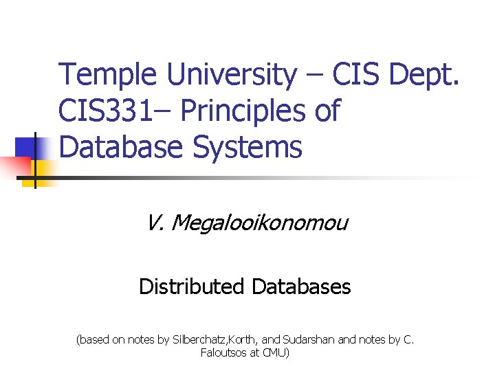 Temple University – CIS Dept. CIS 331– Principles of Database Systems V. Megalooikonomou Distributed