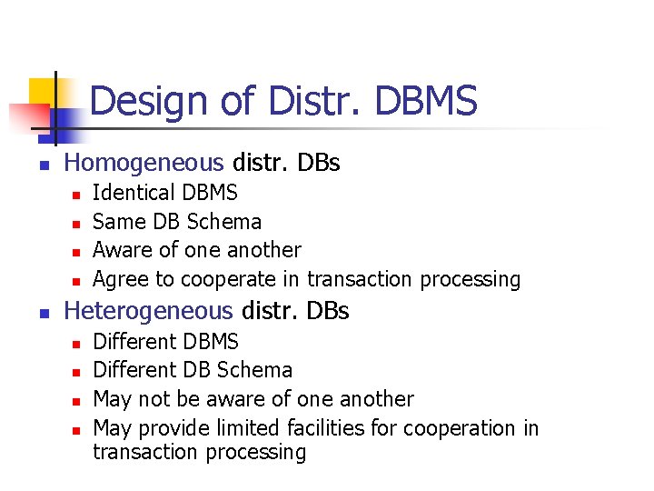 Design of Distr. DBMS n Homogeneous distr. DBs n n n Identical DBMS Same
