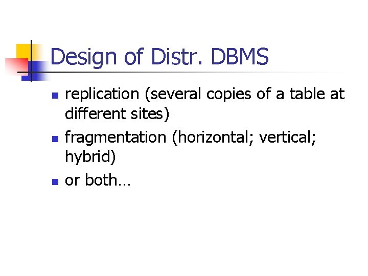 Design of Distr. DBMS n n n replication (several copies of a table at