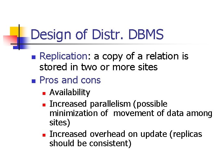 Design of Distr. DBMS n n Replication: a copy of a relation is stored