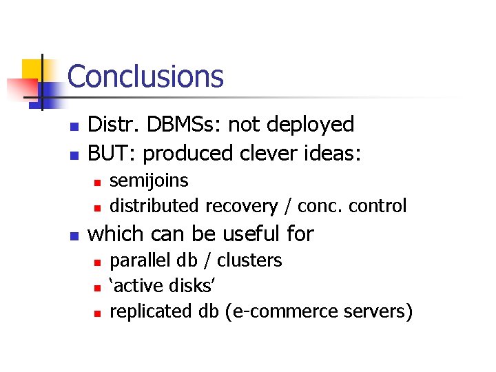 Conclusions n n Distr. DBMSs: not deployed BUT: produced clever ideas: n n n