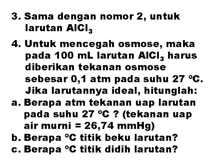 3. Sama dengan nomor 2, untuk larutan Al. Cl 3 4. Untuk mencegah osmose,