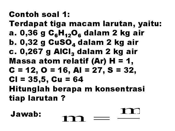 Contoh soal 1: Terdapat tiga macam larutan, yaitu: a. 0, 36 g C 6