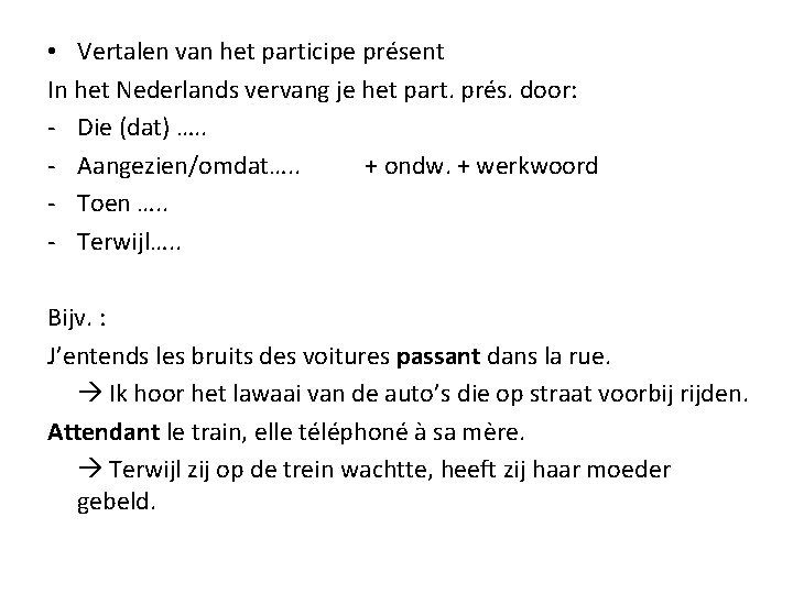  • Vertalen van het participe présent In het Nederlands vervang je het part.