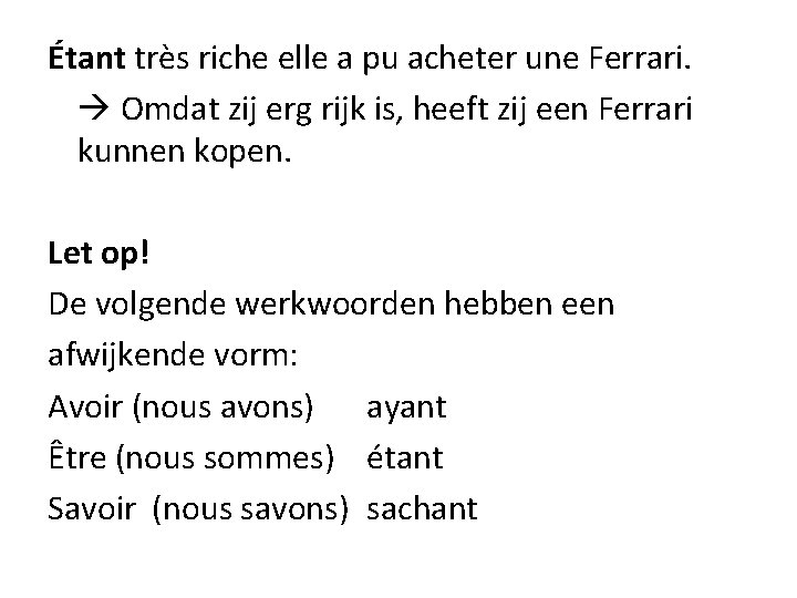 Étant très riche elle a pu acheter une Ferrari. Omdat zij erg rijk is,