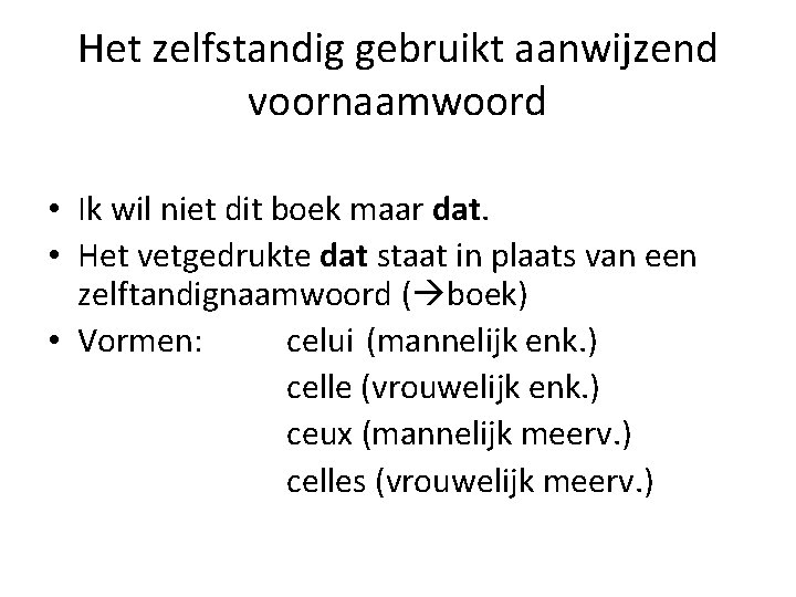 Het zelfstandig gebruikt aanwijzend voornaamwoord • Ik wil niet dit boek maar dat. •