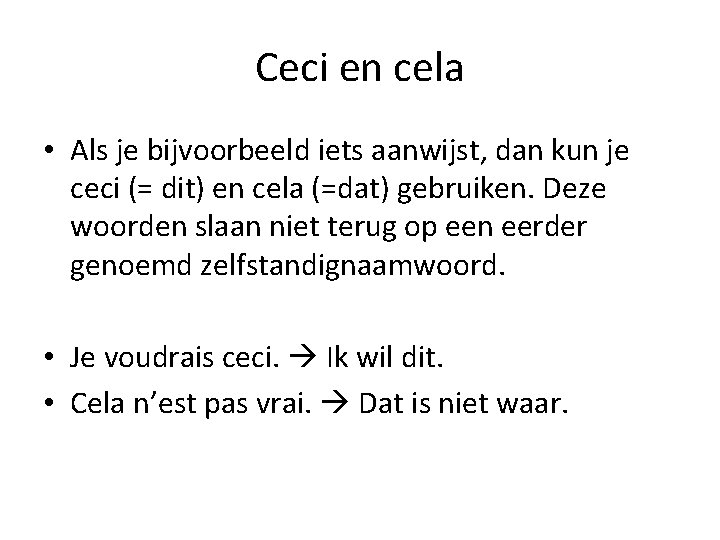 Ceci en cela • Als je bijvoorbeeld iets aanwijst, dan kun je ceci (=