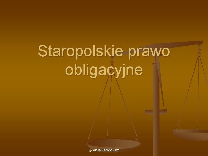 Staropolskie prawo obligacyjne © Anna Karabowicz 