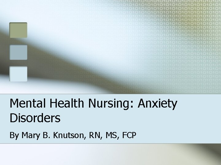 Mental Health Nursing: Anxiety Disorders By Mary B. Knutson, RN, MS, FCP 