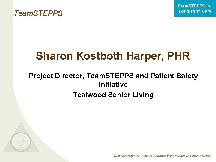 Team. STEPPS in Long-Term Care Team. STEPPS Sharon Kostboth Harper, PHR Project Director, Team.