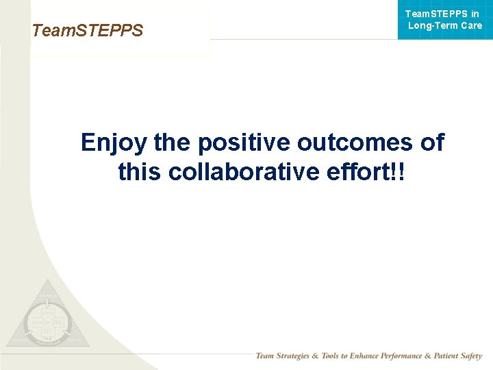 Team. STEPPS in Long-Term Care Team. STEPPS Enjoy the positive outcomes of this collaborative