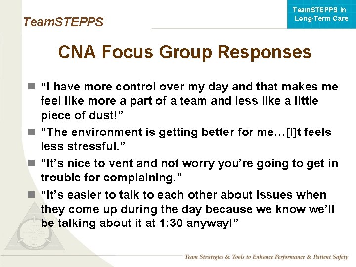 Team. STEPPS in Long-Term Care Team. STEPPS CNA Focus Group Responses n “I have