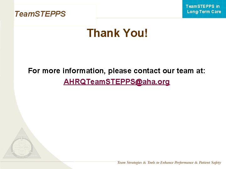Team. STEPPS in Long-Term Care Team. STEPPS Thank You! For more information, please contact