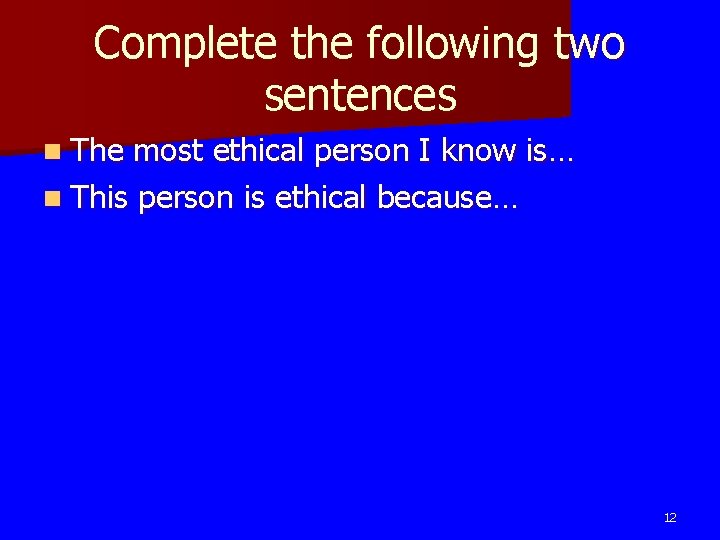 Complete the following two sentences n The most ethical person I know is… n Complete the following two sentences n The most ethical person I know is… n