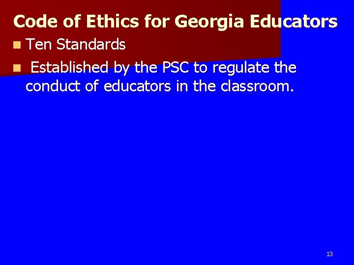 Code of Ethics for Georgia Educators n Ten Standards n Established by the PSC Code of Ethics for Georgia Educators n Ten Standards n Established by the PSC
