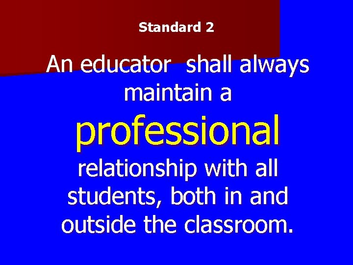 Standard 2 An educator shall always maintain a professional relationship with all students, both Standard 2 An educator shall always maintain a professional relationship with all students, both