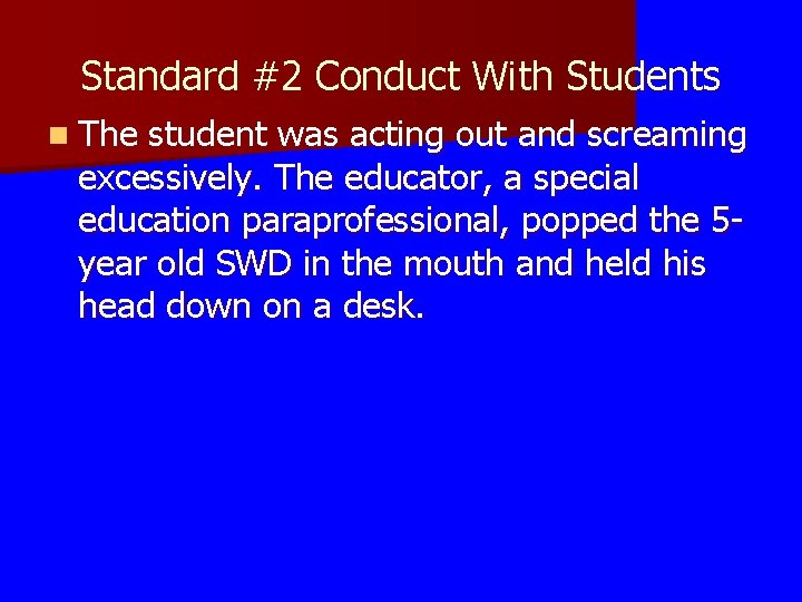 Standard #2 Conduct With Students n The student was acting out and screaming excessively. Standard #2 Conduct With Students n The student was acting out and screaming excessively.