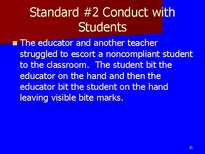 Standard #2 Conduct with Students n The educator and another teacher struggled to escort Standard #2 Conduct with Students n The educator and another teacher struggled to escort