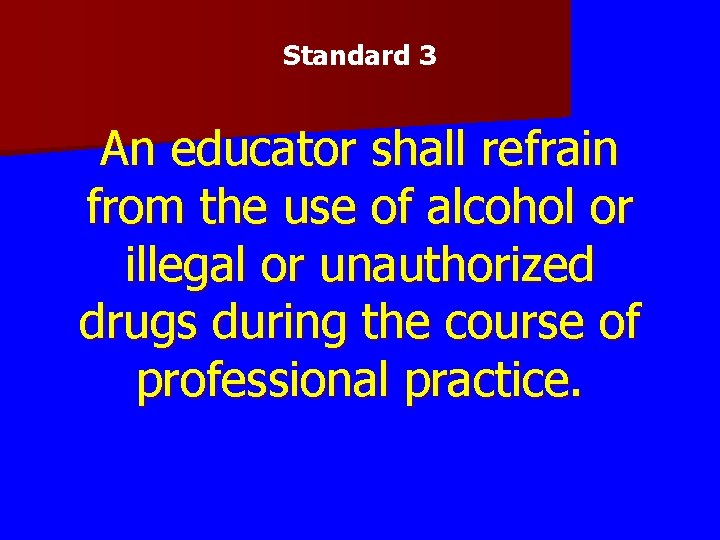Standard 3 An educator shall refrain from the use of alcohol or illegal or Standard 3 An educator shall refrain from the use of alcohol or illegal or