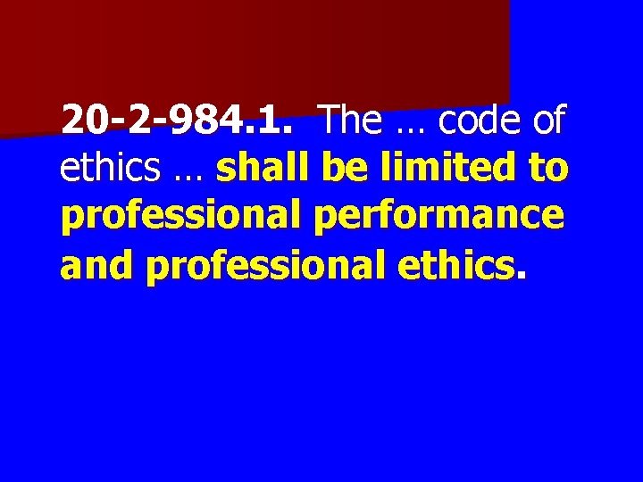 20 -2 -984. 1. The … code of ethics … shall be limited to 20 -2 -984. 1. The … code of ethics … shall be limited to