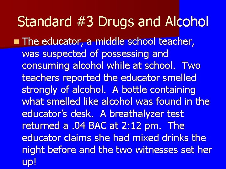 Standard #3 Drugs and Alcohol n The educator, a middle school teacher, was suspected Standard #3 Drugs and Alcohol n The educator, a middle school teacher, was suspected